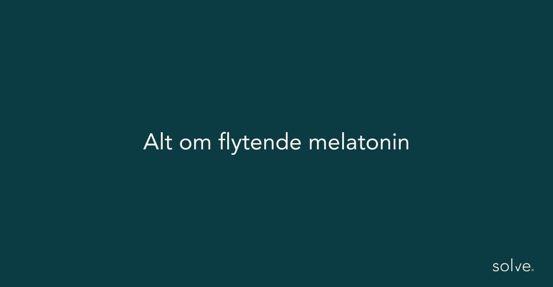 Alt om melatonin dråper / flytende melatonin