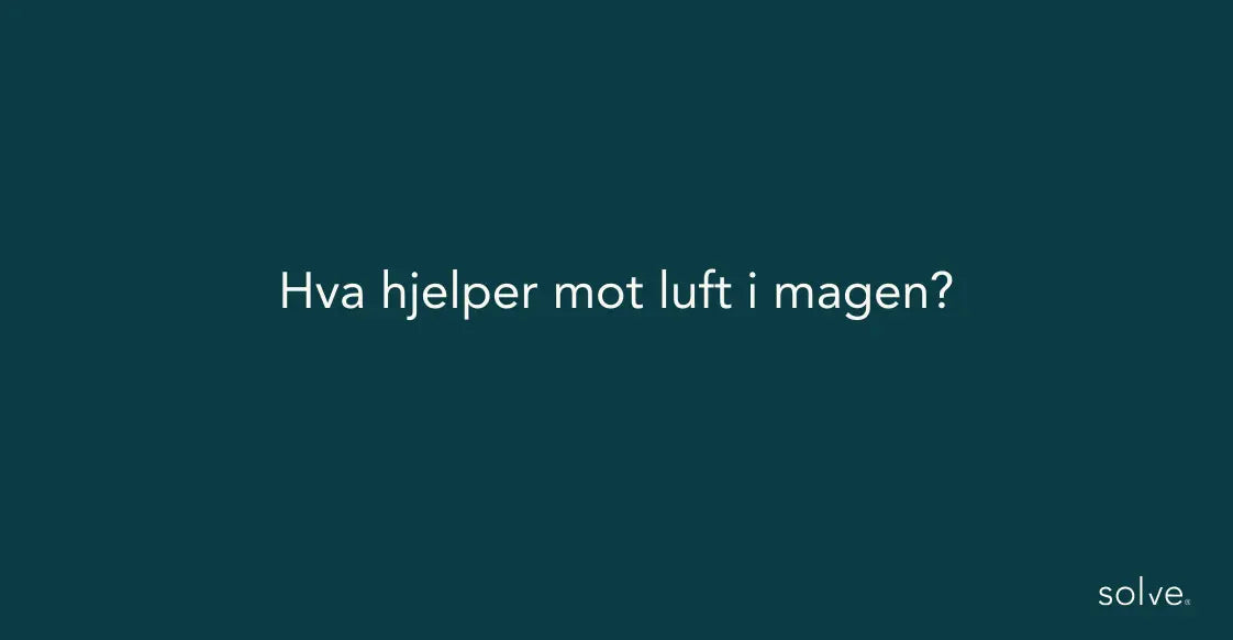 Hva hjelper mot luft i magen? 7 naturlige råd for en roligere og mindre oppblåst mage