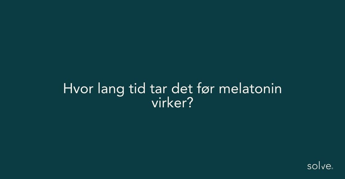 Hvor lang tid tar det før melatonin virker?