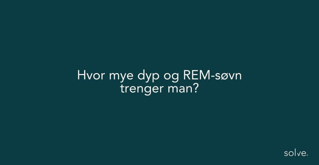 Hvor mye dyp og REM-søvn trenger man?