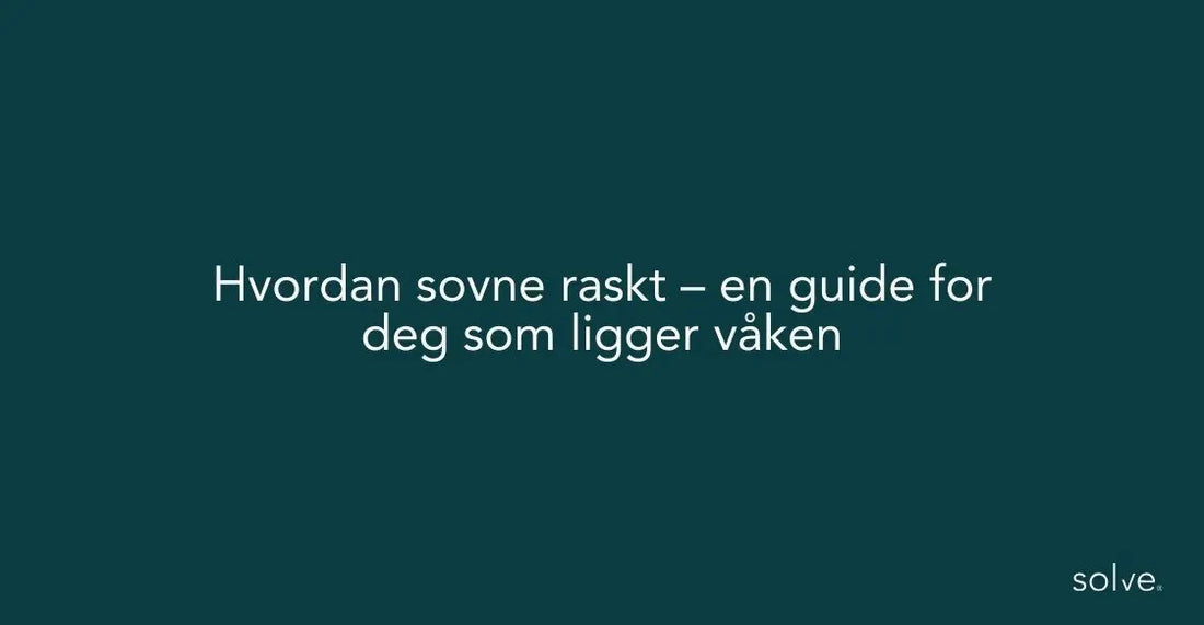Hvordan sovne raskt – en guide for deg som ligger våken