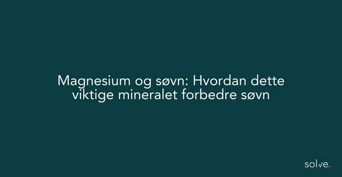 Magnesium og søvn: Hvordan dette mineralet kan forbedre søvn