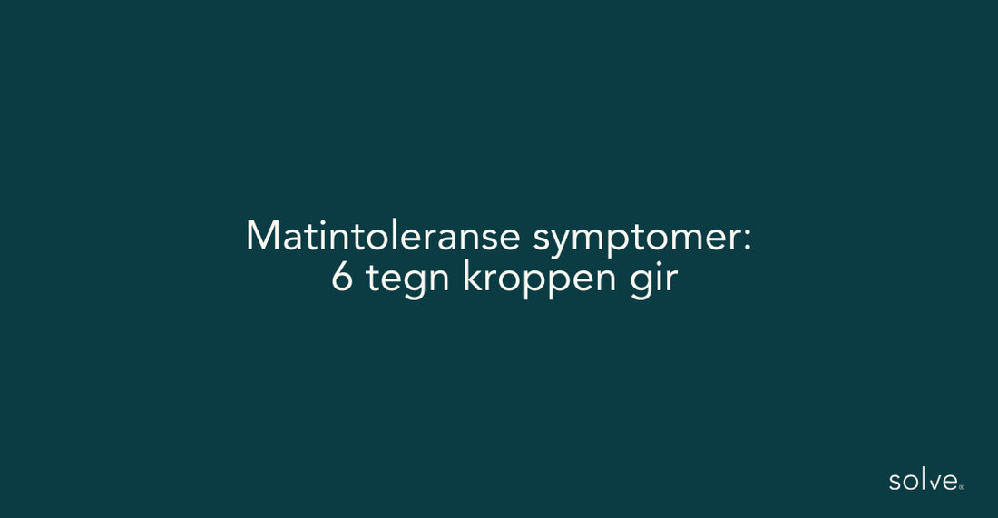 Matintoleranse symptomer: 6 tegn kroppen gir – og hva du kan gjøre med dem