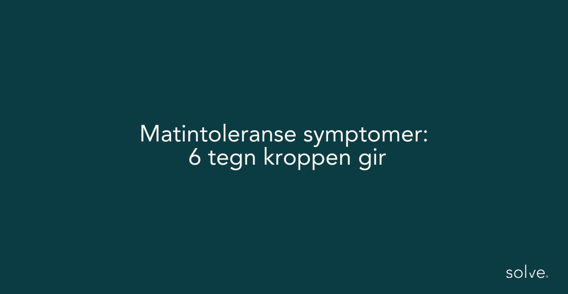 Matintoleranse symptomer: 6 tegn kroppen gir – og hva du kan gjøre med dem