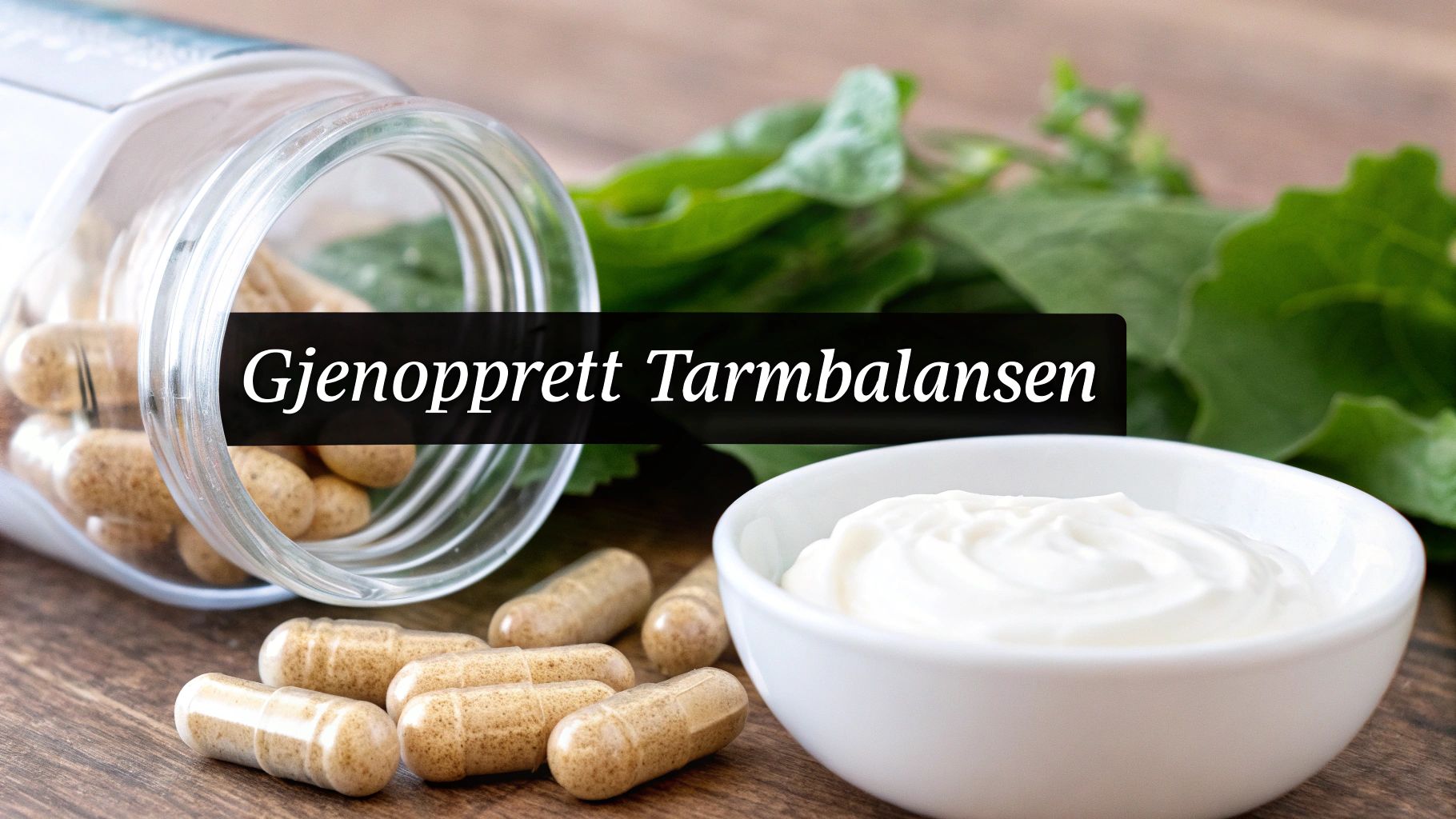 Probiotika etter antibiotikakur – Slik gjenoppretter du tarmbalansen